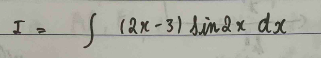 I=∈t (2x-3)sin 2xdx