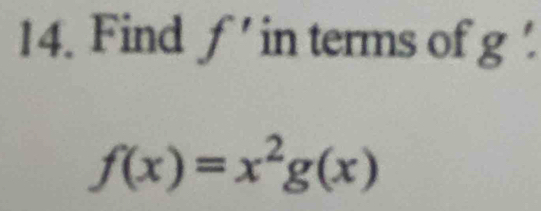 Find f' in terms of g '.
f(x)=x^2g(x)