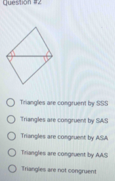 Triangles are congruent by SSS
Triangles are congruent by SAS
Triangles are congruent by ASA
Triangles are congruent by AAS
Triangles are not congruent