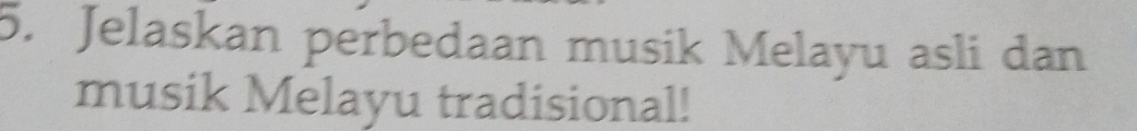 Jelaskan perbedaan musik Melayu asli dan 
musik Melayu tradisional!
