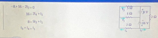 -8+16-2I_2=0
16=2I_4+I_1
8=5I_3+I_1
I_3+I_4=I_1