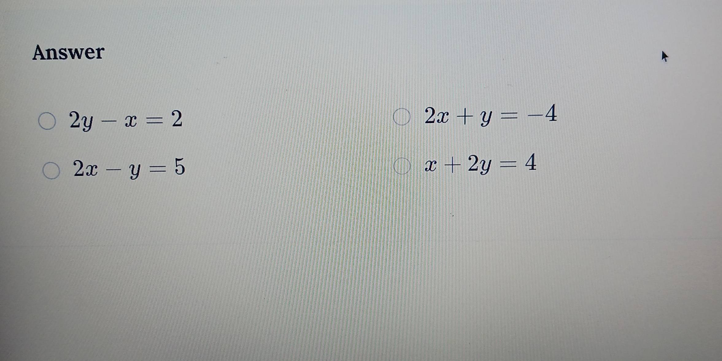 Answer
2y-x=2
2x+y=-4
2x-y=5
x+2y=4