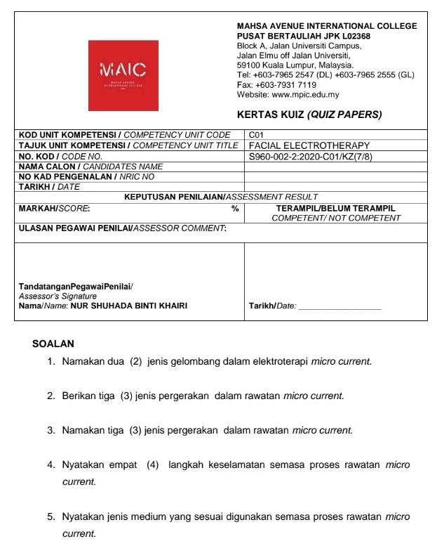 Namakan dua (2) jenis gelombang dalam elektroterapi micro current. 
2. Berikan tiga (3) jenis pergerakan dalam rawatan micro current. 
3. Namakan tiga (3) jenis pergerakan dalam rawatan micro current. 
4. Nyatakan empat (4) langkah keselamatan semasa proses rawatan micro 
current. 
5. Nyatakan jenis medium yang sesuai digunakan semasa proses rawatan micro 
current.