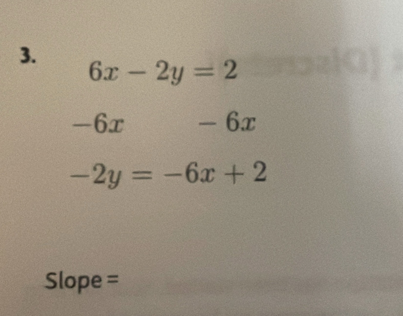 6x-2y=2
a overline  -6x — - 6x
-2y=-6x+2
Slope =