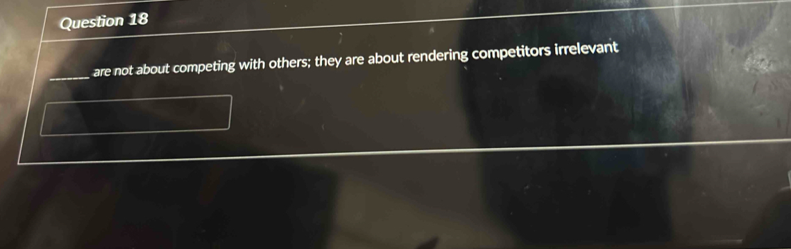 are not about competing with others; they are about rendering competitors irrelevant