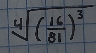 sqrt[4]((frac 16)81)^3