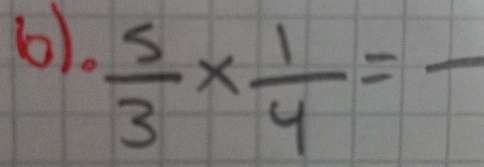 6).
 5/3 *  1/4 =frac 