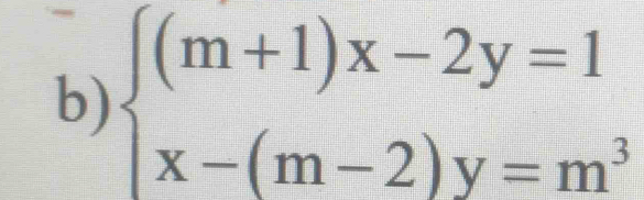 beginarrayl (m+1)x-2y=1 x-(m-2)y=m^3endarray.