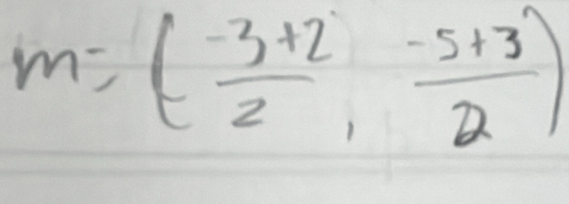 m=( (-3+2)/2 , (-5+3)/2 )