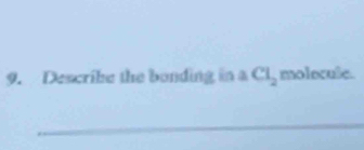 Describe the bonding in a Cl_2 molocule. 
_