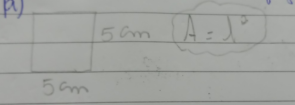 5 Cm A=l^2
5 am