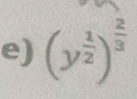 (y^(frac 1)2)^ 2/3 