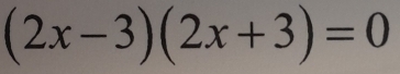 (2x-3)(2x+3)=0