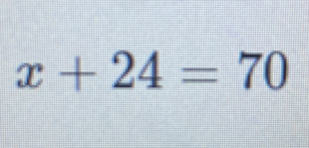 x+24=70