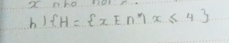 nha. e. 
h)  H= x∈ A')x≤ 4