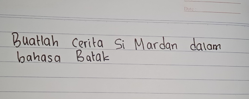 Buatlah cerita Si Mardan dalam 
bahasa Batak