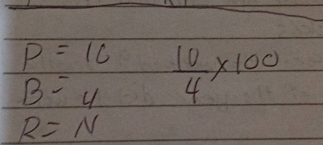 P=16
B=4
 10/4 * 100
R=N