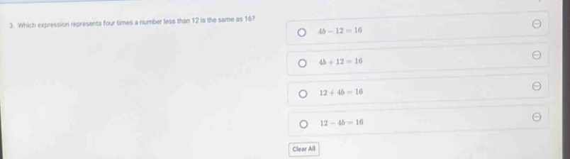 Which expression represents four times a number less than 12 is the same as 16?
4b-12=16
4b+12=16
12+4b=16
12-4b=16
Clear All