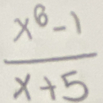  (x^6-1)/x+5 