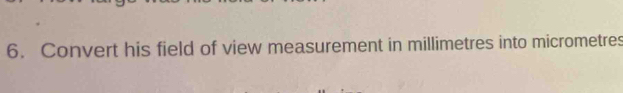 Convert his field of view measurement in millimetres into micrometres