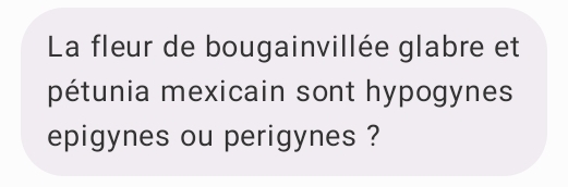 La fleur de bougainvillée glabre et 
pétunia mexicain sont hypogynes 
epigynes ou perigynes ?