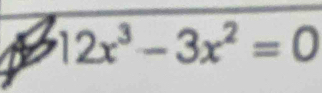 12x^3-3x^2=0