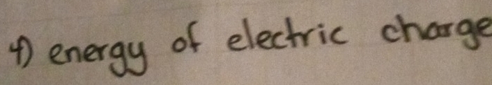 ④) energy of electric charge