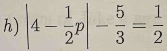 |4- 1/2 p|- 5/3 = 1/2 