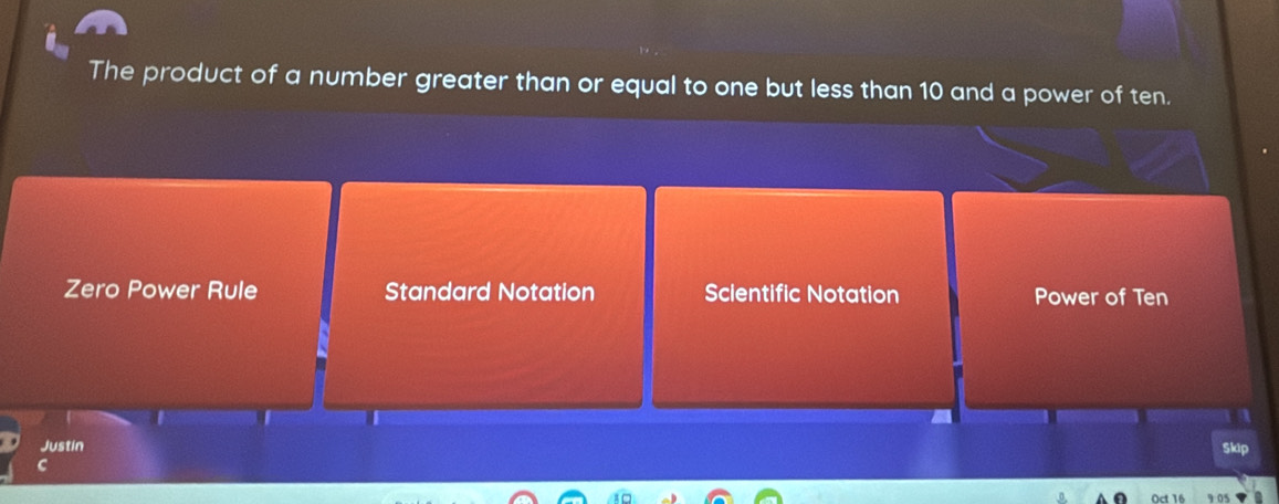 The product of a number greater than or equal to one but less than 10 and a power of ten.
Zero Power Rule Standard Notation Scientific Notation Power of Ten
Justin Skip