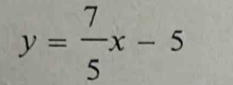 y= 7/5 x-5