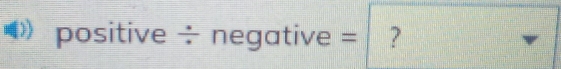 positive/ negative= ?