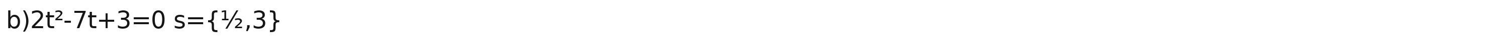 2t^2-7t+3=0s= ^1/_2,3
