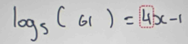 log _5(61)=4x-1