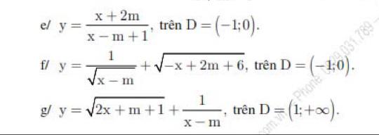 e/ y= (x+2m)/x-m+1  ,trên D=(-1;0). 
f/ y= 1/sqrt(x-m) +sqrt(-x+2m+6) , trên D=(-1;0). 
g/ y=sqrt(2x+m+1)+ 1/x-m  , trên D=(1;+∈fty ).