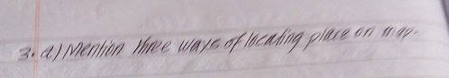 a/ Mention three ways of locating place on may.