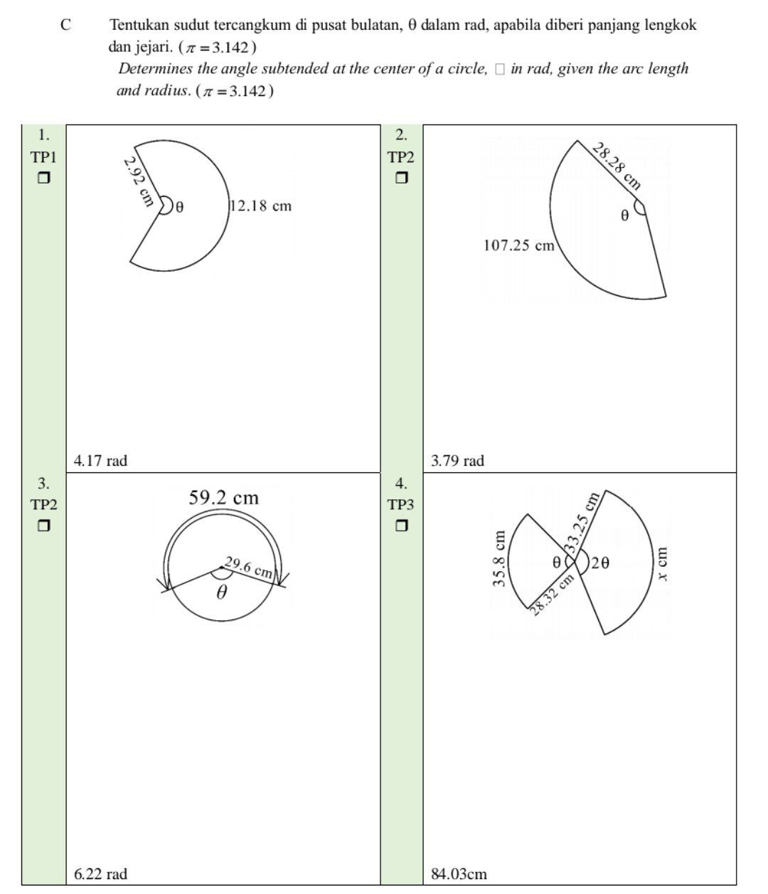 Tentukan sudut tercangkum di pusat bulatan, θ dalam rad, apabila diberi panjang lengkok
dan jejari. (π =3.142)
Determines the angle subtended at the center of a circle, ≌ in rad, given the arc length
and radius. (π =3.142)
1
T
3
T
6.22 rad 84.03cm