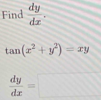 Find  dy/dx .
tan (x^2+y^2)=xy
 dy/dx =□