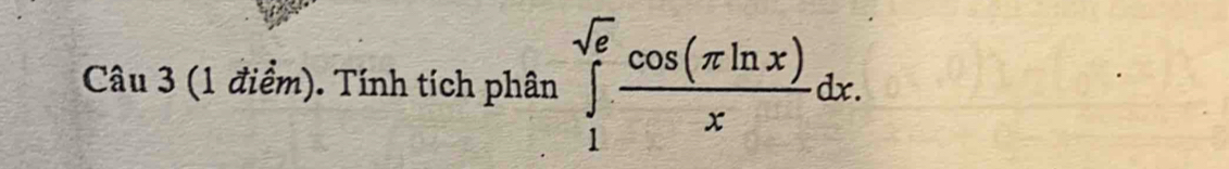 Tính tích phân ∈tlimits _1^((sqrt(e))frac cos (π ln x))xdx.