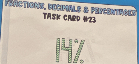 FRACTIONS, DECIMALS & PERCENTACES 
TASK CArD #23