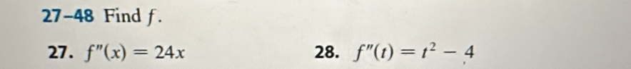 27-48 Find f. 
27. f''(x)=24x 28. f''(t)=t^2-4