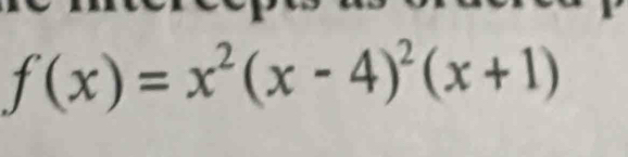 f(x)=x^2(x-4)^2(x+1)