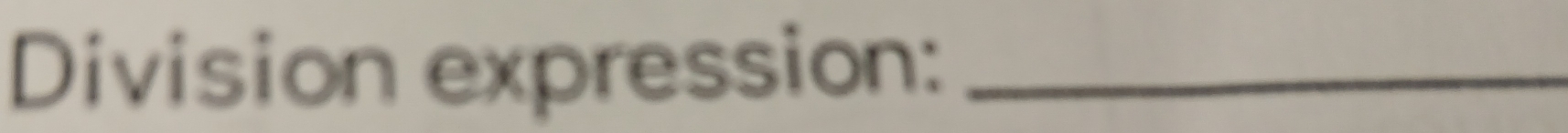 Division expression:_