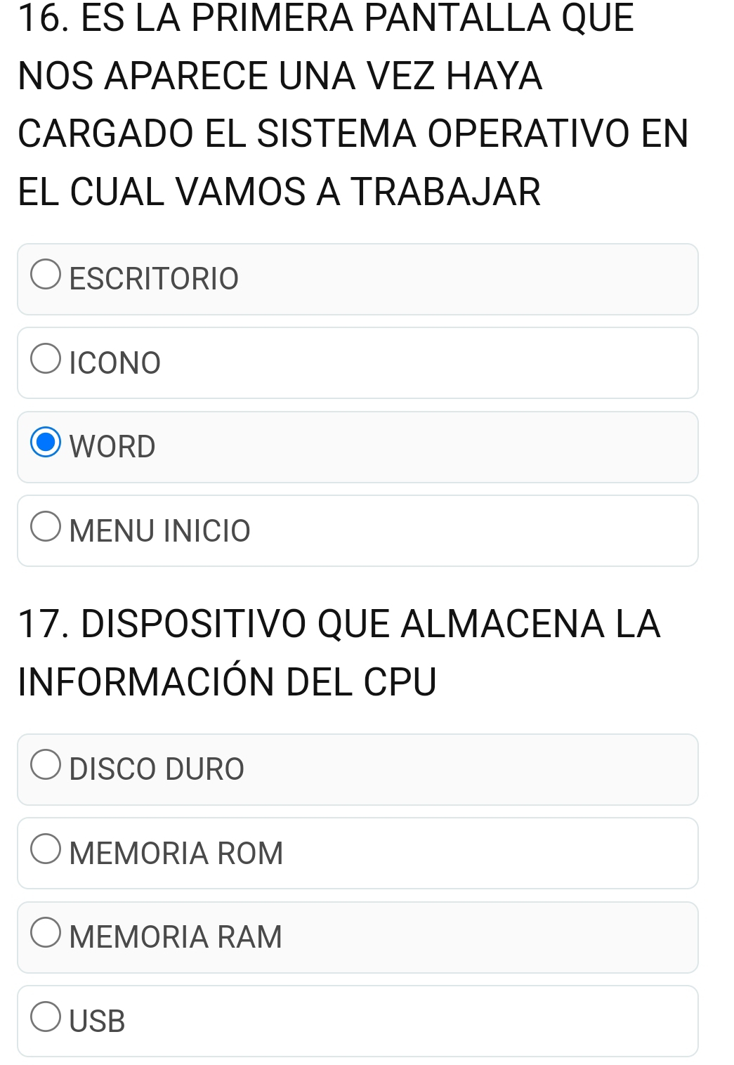 ES LA PRIMERA PANTALLA QUE
NOS APARECE UNA VEZ HAYA
CARGADO EL SISTEMA OPERATIVO EN
EL CUAL VAMOS A TRABAJAR
ESCRITORIO
ICONO
WORD
MENU INICIO
17. DISPOSITIVO QUE ALMACENA LA
INFORMACIÓN DEL CPU
DISCO DURO
MEMORIA ROM
MEMORIA RAM
USB