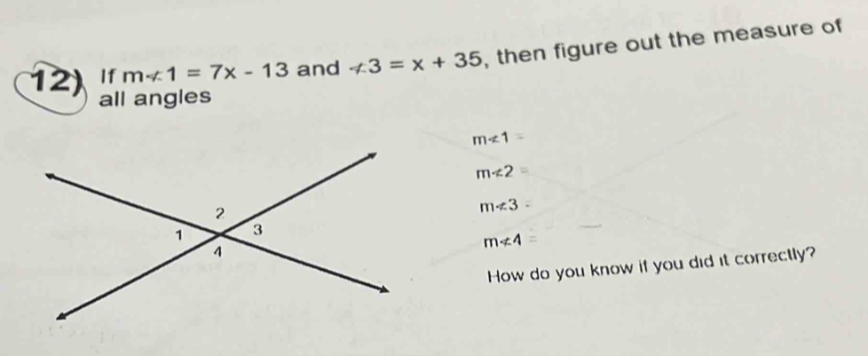 ₹If m-1=7x-13 and ∠ 3=x+35 , then figure out the measure of
all angles
m<1=
m∠ 2=
m!= 3
m∠ 4=
How do you know if you did it correctly?