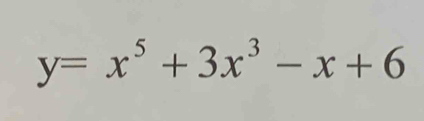 y=x^5+3x^3-x+6