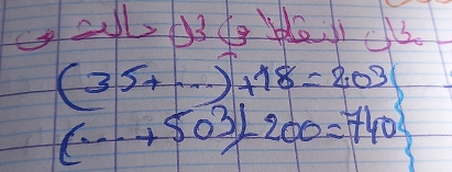 calL D3 C HaI c
(35+·s )+18=203
(·s +503)-200=740