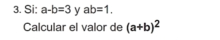 Si: a-b=3 y ab=1. 
Calcular el valor de (a+b)^2