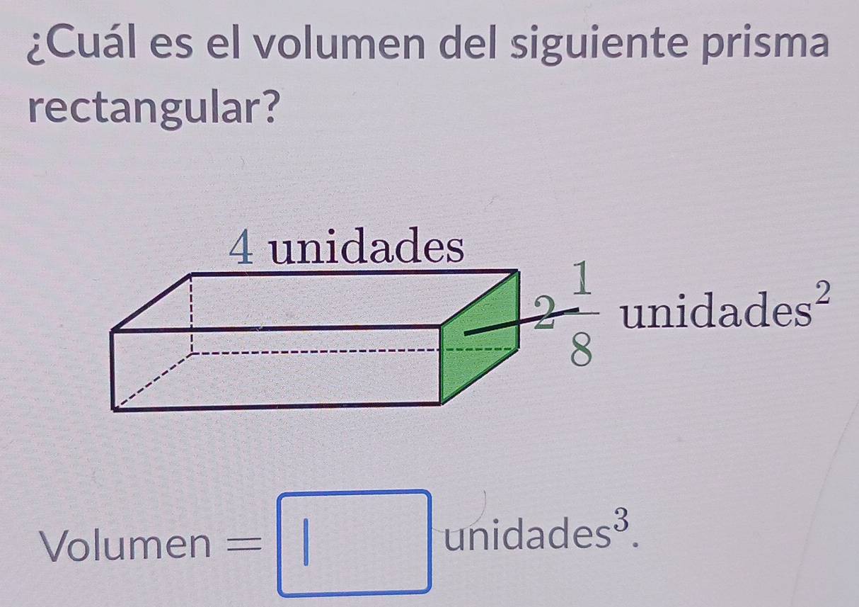 ¿Cuál es el volumen del siguiente prisma
rectangular?
4 unidades
nid ades^2
surd olumen=□ unid ades^3.
f(sqrt(-k^2) □ 