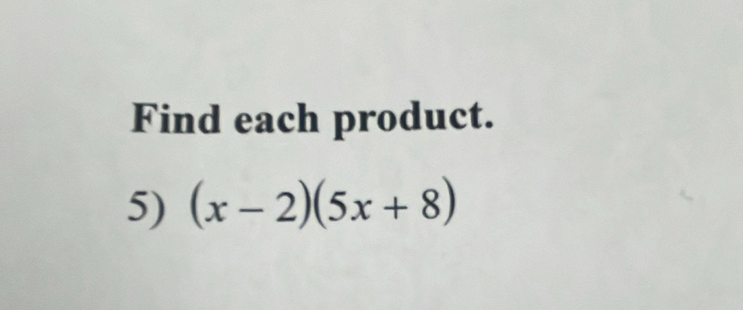 Find each product. 
5) (x-2)(5x+8)