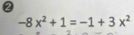 2
-8x^2+1=-1+3x^2